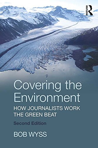 Covering the Environment: How Journalists Work the Green Beat (English Edition)