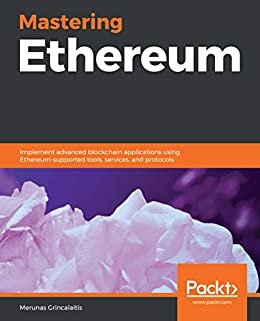 Mastering Ethereum: Implement advanced blockchain applications using Ethereum-supported tools, services, and protocols (English Edition)