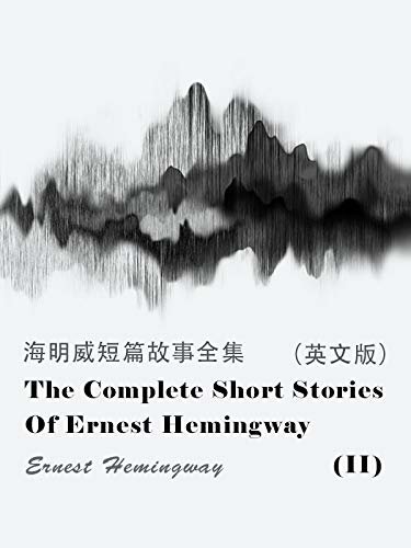 The Complete Short Stories Of Ernest Hemingway(II) 海明威短篇故事全集（英文版） (English Edition)
