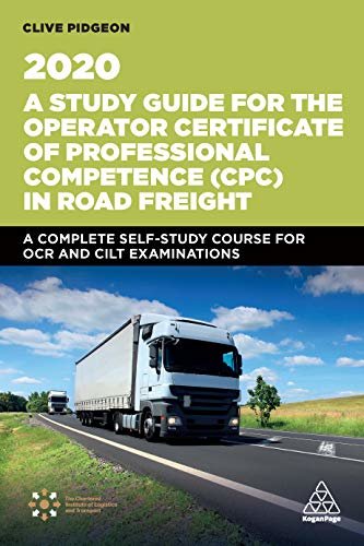 A Study Guide for the Operator Certificate of Professional Competence (CPC) in Road Freight 2020: A Complete Self-Study Course for OCR and CILT Examinations (English Edition)