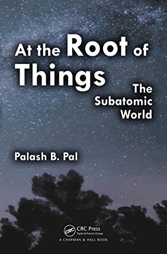At the Root of Things: The Subatomic World (English Edition)