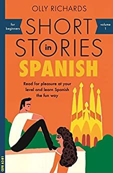 Short Stories in Spanish for Beginners: Read for pleasure at your level, expand your vocabulary and learn Spanish the fun way! (Foreign Language Graded Reader Series nº 1) (Spanish Edition)