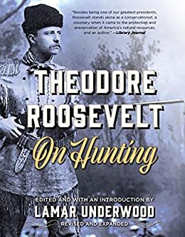 Theodore Roosevelt on Hunting, Revised and Expanded (English Edition)