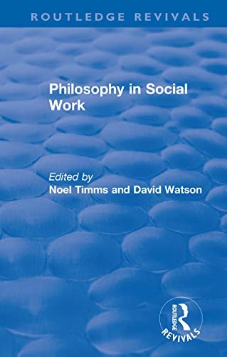 Philosophy in Social Work (Routledge Revivals: Noel Timms Book 2) (English Edition)