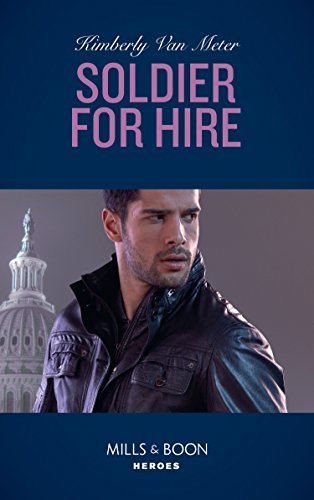 Soldier For Hire (Mills & Boon Heroes) (Military Precision Heroes, Book 1) (English Edition)