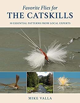 Favorite Flies for the Catskills: 50 Essential Patterns from Local Experts (English Edition)