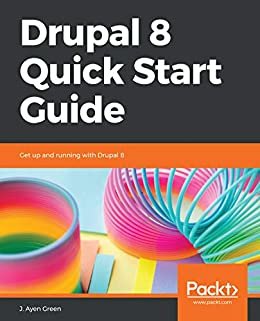 Drupal 8 Quick Start Guide: Get up and running with Drupal 8 (English Edition)