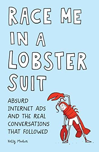 Race Me in a Lobster Suit: Absurd Internet Ads and the Real Conversations that Followed  (English Edition)