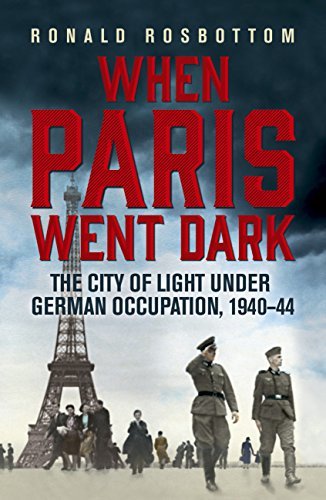 When Paris Went Dark: The City of Light Under German Occupation, 1940-44 (English Edition)