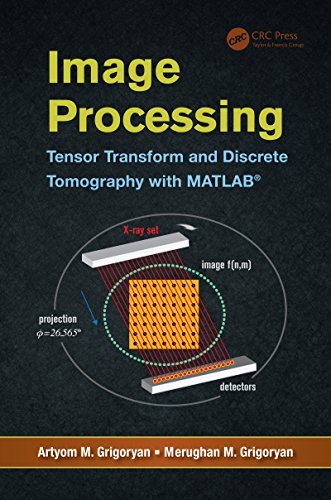 Image Processing: Tensor Transform and Discrete Tomography with MATLAB ® (English Edition)