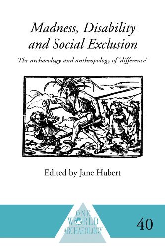 Madness, Disability and Social Exclusion: The Archaeology and Anthropology of 'Difference' (One World Archaeology) (English Edition)