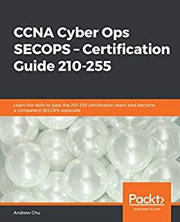 CCNA Cyber Ops SECOPS – Certification Guide 210-255: Learn the skills to pass the 210-255 certification exam and become a competent SECOPS associate (English Edition)
