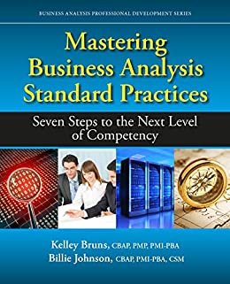 Mastering Business Analysis Standard Practices: Seven Steps to the Next Level of Competency (Business Analysis Professional Developme) (English Edition)