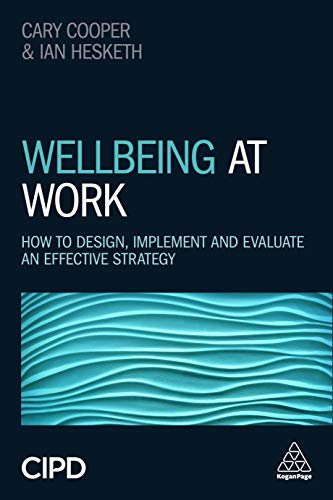 Wellbeing at Work: How to Design, Implement and Evaluate an Effective Strategy (English Edition)
