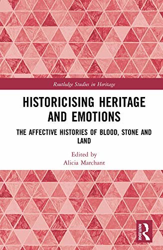 Historicising Heritage and Emotions: The Affective Histories of Blood, Stone and Land (English Edition)