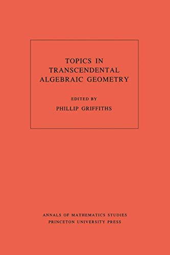 Topics in Transcendental Algebraic Geometry. (AM-106), Volume 106 (Annals of Mathematics Studies) (English Edition)