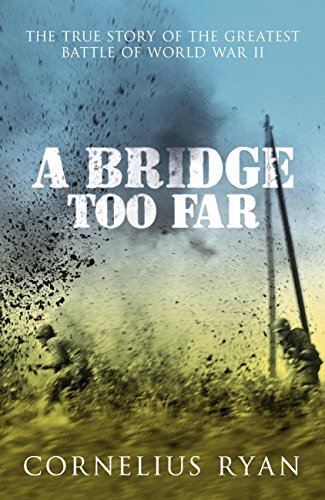 A Bridge Too Far: The true story of the Battle of Arnhem (Hodder Great Reads) (English Edition)