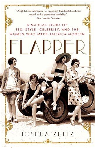 Flapper: A Madcap Story of Sex, Style, Celebrity, and the Women Who Made America Modern (English Edition)