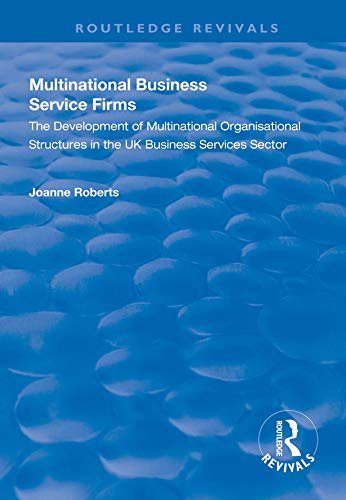 Multinational Business Service Firms: Development of Multinational Organization Structures in the UK Business Service Sector (Routledge Revivals) (English Edition)