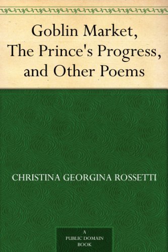 Goblin Market, The Prince's Progress, and Other Poems (English Edition)