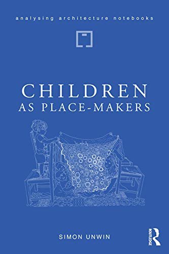 Children as Place-Makers: the innate architect in all of us (Analysing Architecture Notebooks) (English Edition)