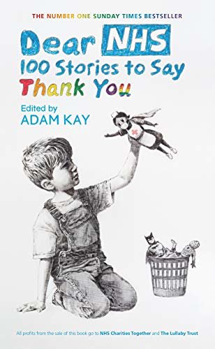 Dear NHS: 100 Stories to Say Thank You, Edited by Adam Kay (English Edition)