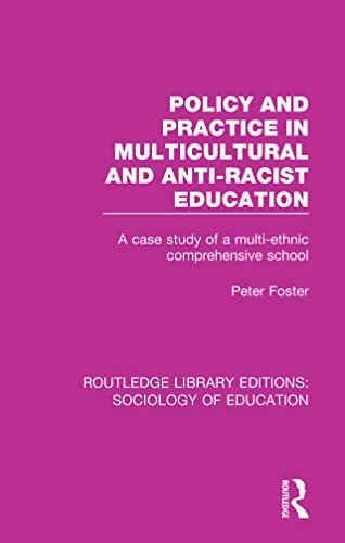 Policy and Practice in Multicultural and Anti-Racist Education: A case study of a multi-ethnic comprehensive school (Routledge Library Editions: Sociology of Education) (English Edition)
