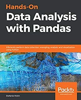 Hands-On Data Analysis with Pandas: Efficiently perform data collection, wrangling, analysis, and visualization using Python (English Edition)