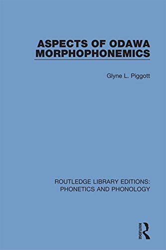 Aspects of Odawa Morphophonemics (Routledge Library Editions: Phonetics and Phonology Book 19) (English Edition)