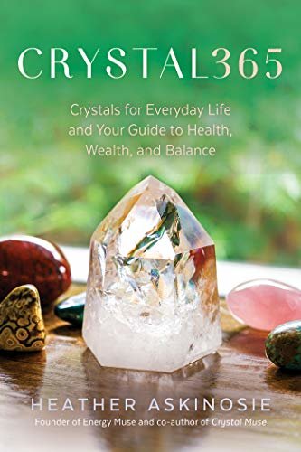 CRYSTAL365: Crystals for Everyday Life and Your Guide to Health, Wealth, and Balance (English Edition)