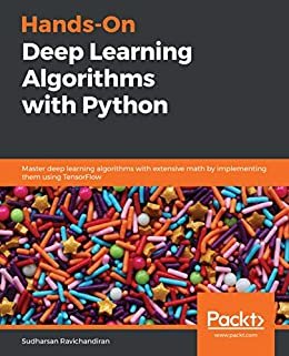 Hands-On Deep Learning Algorithms with Python: Master deep learning algorithms with extensive math by implementing them using TensorFlow (English Edition)