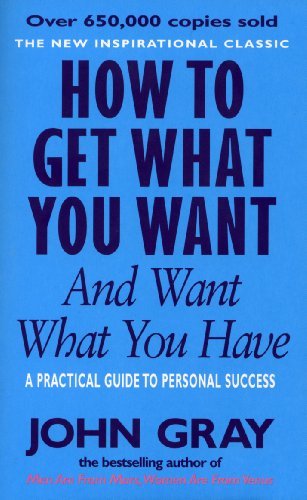 How To Get What You Want And Want What You Have: A Practical and Spiritual Guide to Personal Success (English Edition)