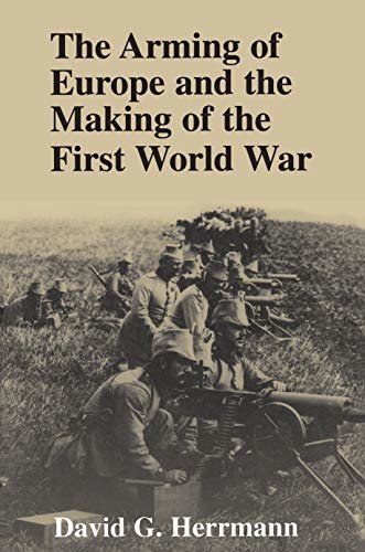 The Arming of Europe and the Making of the First World War (Princeton Studies in International History and Politics) (English Edition)