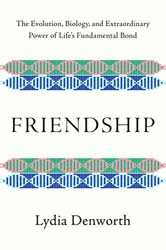 Friendship: The Evolution, Biology, and Extraordinary Power of Life's Fundamental Bond (English Edition)