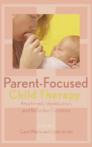 Parent-Focused Child Therapy: Attachment, Identification, and Reflective Function (English Edition)