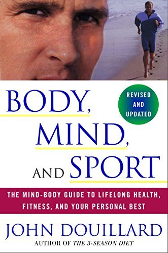 Body, Mind, and Sport: The Mind-Body Guide to Lifelong Health, Fitness, and Your Personal Best (English Edition)