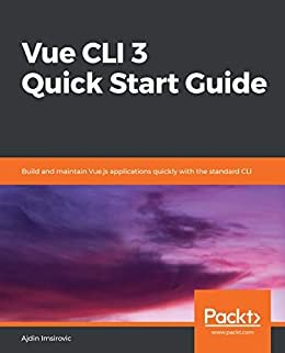 Vue CLI 3 Quick Start Guide: Build and maintain Vue.js applications quickly with the standard CLI (English Edition)