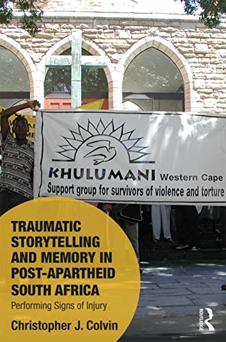 Traumatic Storytelling and Memory in Post-Apartheid South Africa: Performing Signs of Injury (Memory Studies: Global Constellations) (English Edition)