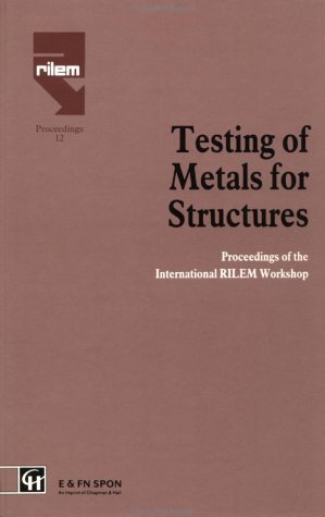 Testing of Metals for Structures: Proceedings of the International RILEM Workshop (Rilem Proceedings Book 12) (English Edition)