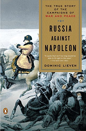 Russia Against Napoleon: The True Story of the Campaigns of War and Peace (English Edition)