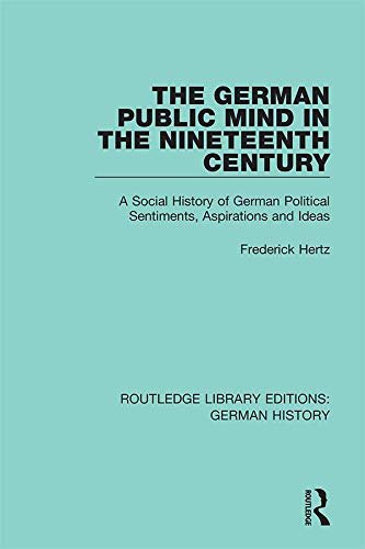 The German Public Mind in the Nineteenth Century: Volume 3 A Social History of German Political Sentiments, Aspirations and Ideas (Routledge Library Editions: German History Book 22) (English Edition)
