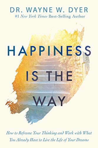 Happiness Is the Way: How to Reframe Your Thinking and Work with What You Already Have to Live the Life of Your Dreams (English Edition)