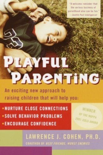 Playful Parenting: An Exciting New Approach to Raising Children That Will Help You Nurture Close Connections, Solve Behavior Problems, and Encourage Confidence (English Edition)