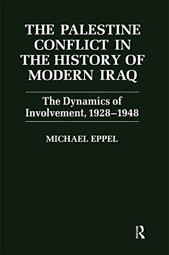 The Palestine Conflict in the History of Modern Iraq: The Dynamics of Involvement 1928-1948 (English Edition)