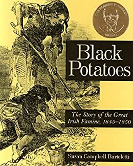Black Potatoes: The Story of the Great Irish Famine, 1845–1850 (English Edition)