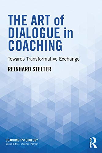 The Art of Dialogue in Coaching: Towards Transformative Exchange (Coaching Psychology) (English Edition)