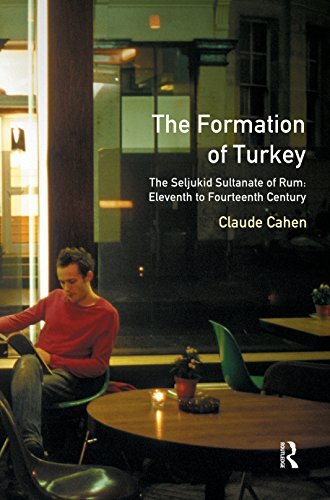 The Formation of Turkey: The Seljukid Sultanate of Rum: Eleventh to Fourteenth Century (A History of the Near East) (English Edition)