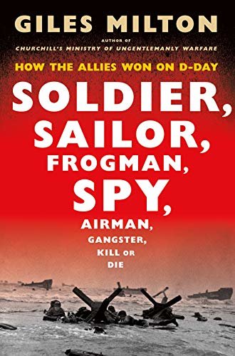 Soldier, Sailor, Frogman, Spy, Airman, Gangster, Kill or Die: How the Allies Won on D-Day (English Edition)