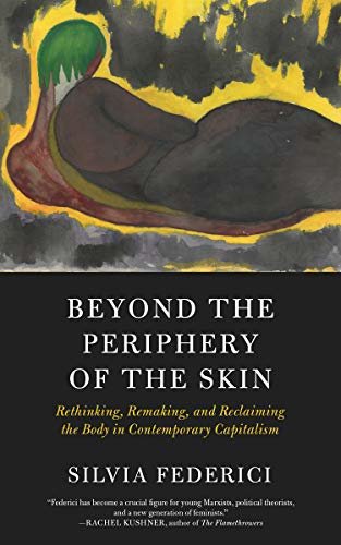 Beyond the Periphery of the Skin: Rethinking, Remaking, and Reclaiming the Body in Contemporary Capitalism (KAIROS) (English Edition)