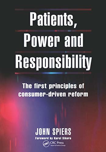 Patients, Power and Responsibility: The First Principles of Consumer-Driven Reform (English Edition)